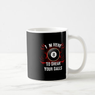 Mug Je Suis Ici Pour Casser Vos Billiards Drôle