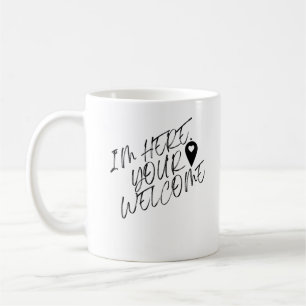 Mug Je Suis Ici Votre Bienvenue