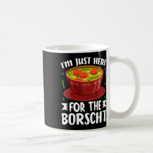 Mug Je suis juste ici pour la soupe de betterave Borsc