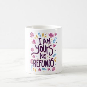 Mug Je suis le vôtre Aucun remboursement