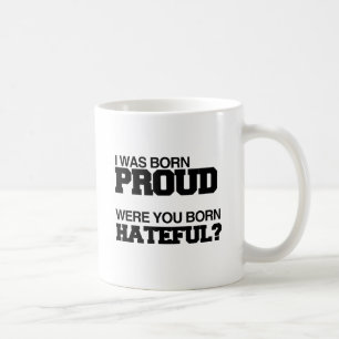 Mug JE SUIS NÉ FIER ÊTES-VOUS NÉ HAINEUX.png