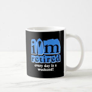 Mug Je suis retiré. Chaque jour est un week-end !