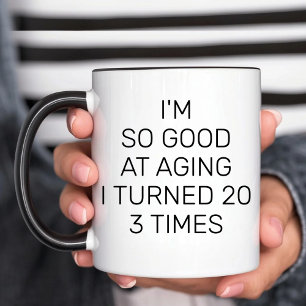 Mug Je suis si bon au vieillissement J'ai tourné 20 3 