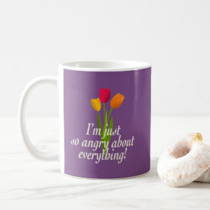 Mug Je suis tellement en colère à propos de tout.
