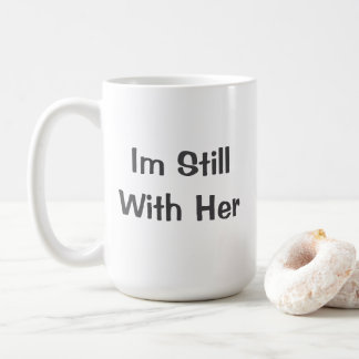 Mug Je Suis Toujours Avec Elle