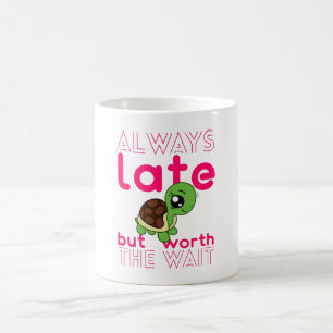 Mug Je Suis Toujours En Retard Mais Ça Vaut La Tortue