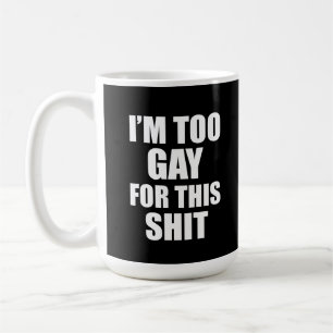 Mug Je suis trop gay pour ça