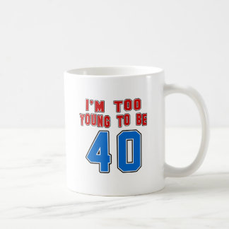 Mug Je suis trop jeune pour être 40