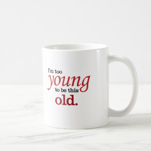 Mug Je suis trop jeune pour être cette vieille façon d