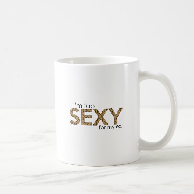 Mug Je suis trop sexy pour mon ex (Droite)