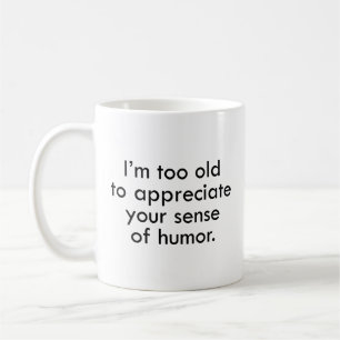 Mug Je suis trop vieux pour apprécier votre sens de l’