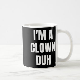 Mug Je suis un clown, duh, costume d'Halloween drôle