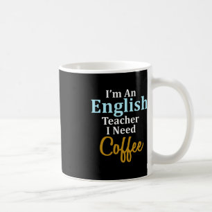 Mug Je suis un enseignant d'anglais J'ai besoin d'une