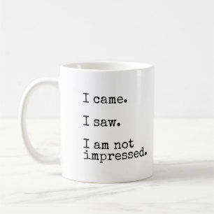 Mug Je suis venu. J'ai vu. Je ne suis pas impressionné