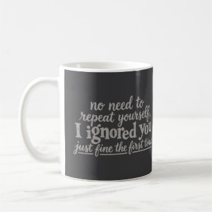 Mug Je t'ai ignoré très bien la première fois