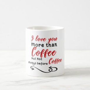 Mug Je t'aime plus que le café mais pas toujours avant