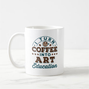 Mug Je Transforme Le Café En Enseignant En Art Educati