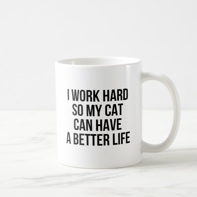 Mug Je travaille dur ainsi mon chat peut avoir une (Droite)