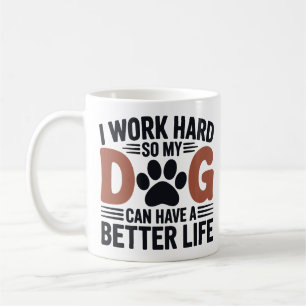 Mug Je Travaille Dur Pour Que Mon Chien Vie Mieux - Am
