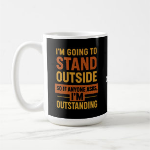 Mug Je vais dehors, donc si quelqu'un me demande d'êtr