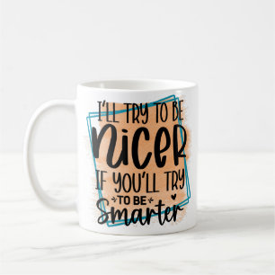Mug Je vais essayer d'être plus gentil si vous essayez
