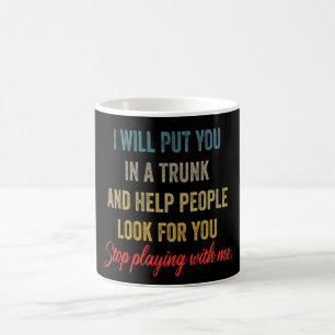 Mug Je vais vous mettre dans un coffre – Citation drôl