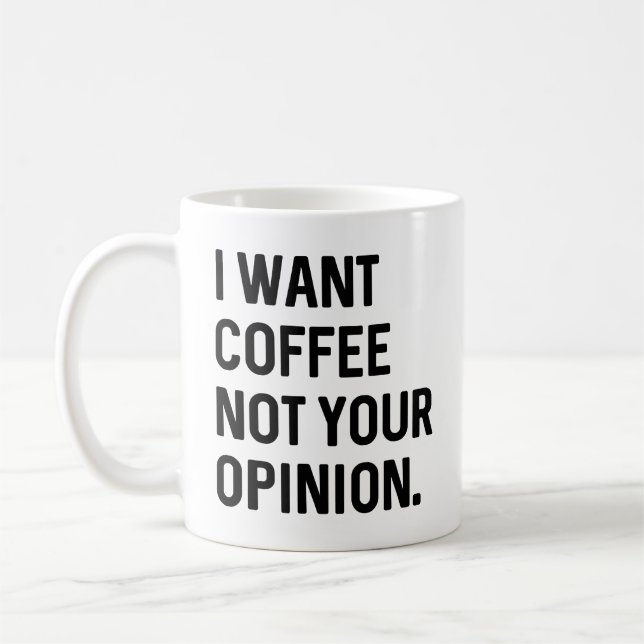 Mug Je Veux Du Café Pas Votre Opinion (Gauche)