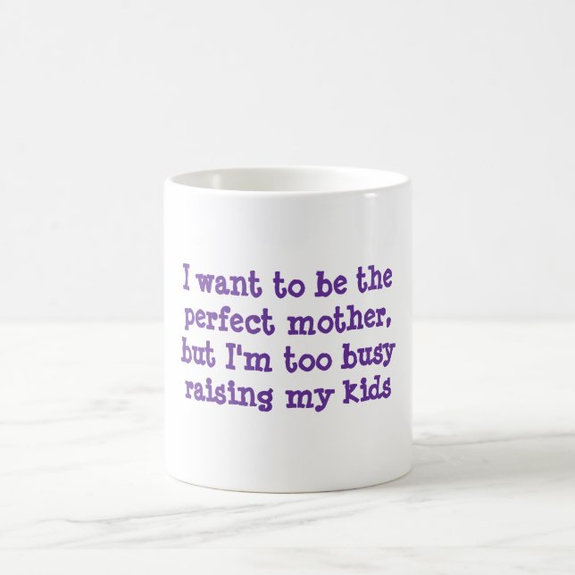 Mug Je veux être la mère parfaite, mais je suis trop (Centre)