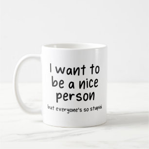 Mug je veux être quelqu'un de gentil, mais tout le mo