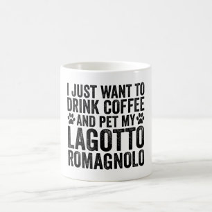 Mug Je Veux Juste Boire Du Café Avec Mon Lagotto Roma