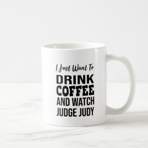 Mug Je veux juste boire du café et regarder Judy
