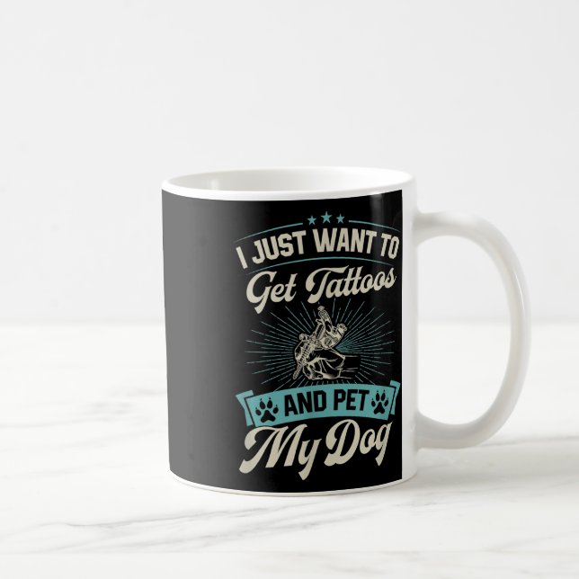 Mug Je Veux Juste Obtenir Des Tatouages Et Poetter Mon (Droite)