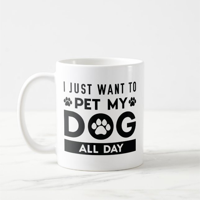Mug Je Veux Juste Pet Mon Chien Toute La Journée (Gauche)
