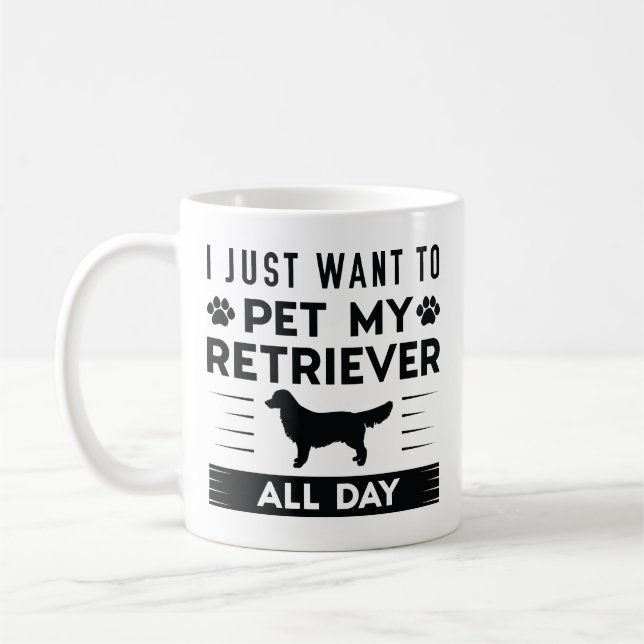 Mug Je Veux Juste Pet Mon Retriever Toute La Journée (Gauche)