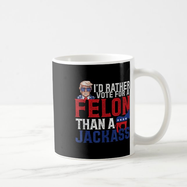 Mug Je Veux Plutôt Un Felon Que Jack Trump Ameri (Droite)