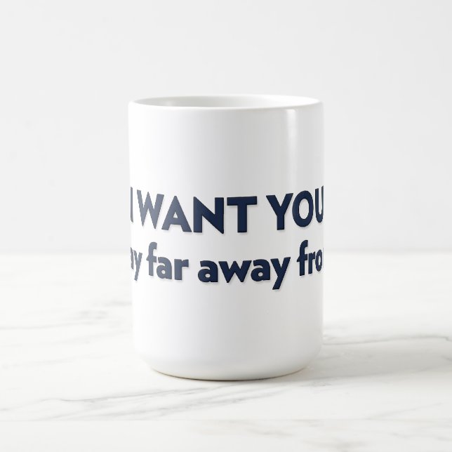 Mug JE VEUX QUE TU restes loin de moi (Centre)