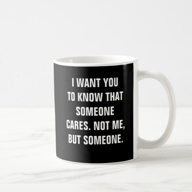 Mug Je veux que vous sachiez quelqu'un s'inquiète. Pas (Droite)