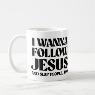 Mug Je veux suivre Jésus et gifler les gens aussi
