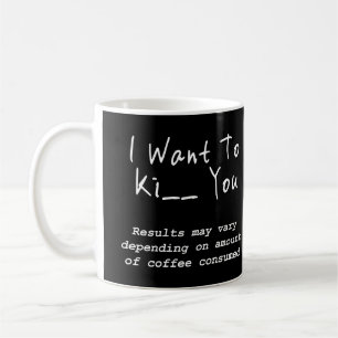 Mug Je veux vous embrasser ou vous tuer résultats peuv