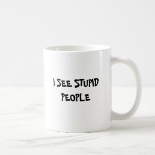 MUG JE VOIS LES PERSONNES STUPIDES