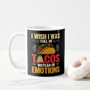 Mug Je Voudrais Être Plein De Tacos Au Lieu D'Émotions