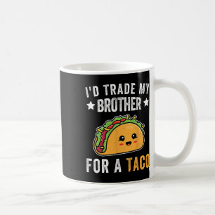Mug J'échangerais Mon Frère Pour Un Taco Drôle Taco Ci