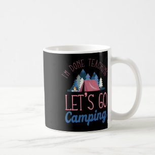 Mug J'en ai fini d'enseigner, allons camper sous la te