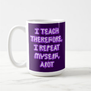 Mug J'Enseigne Donc Je Me Répète