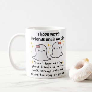 Mug J'espère que nous sommes amis jusqu'à ce que nous 