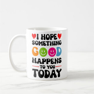 Mug J'Espère Que Quelque Chose De Bon Vous Arrivera Au