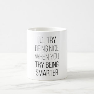 Mug J'Essaierai D'Être Gentil Quand Tu Essaies D'Être 