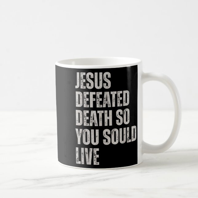 Mug Jesus Defeated Death So You Could Live  (Droite)