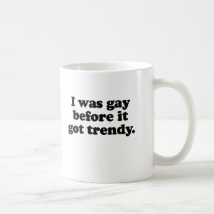 MUG J'ÉTAIS GAY AVANT TOUJOURS