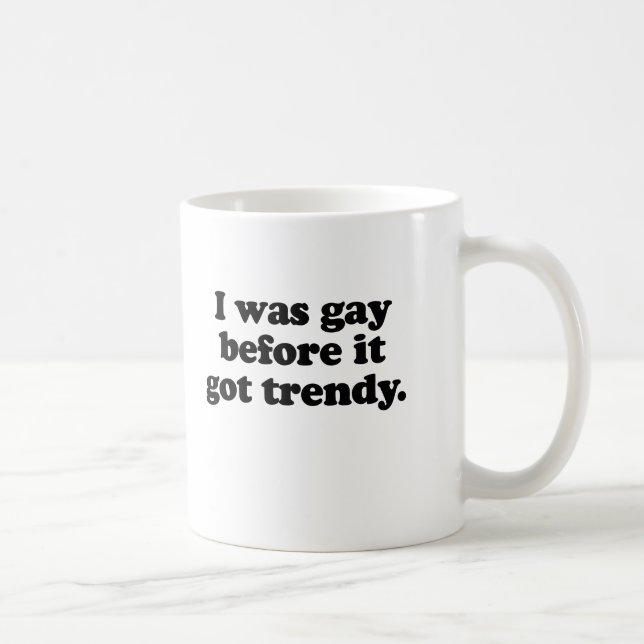 MUG J'ÉTAIS GAY AVANT    TOUJOURS (Droite)